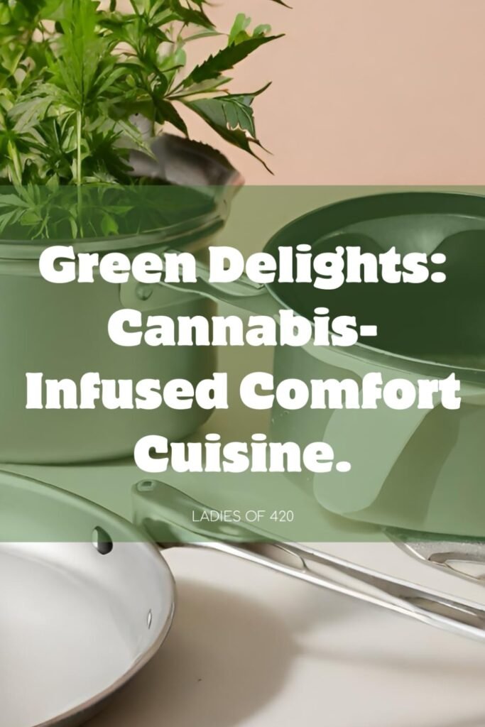 Blog graphic featuring a cannabis plant next to kitchen pots and pans, with text reading ‘Green Delights: Cannabis-Infused Comfort Cuisine – Ladies of 420.’ The design uses soft green tones and a culinary theme.