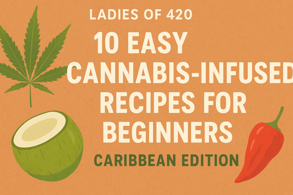 10 Easy Cannabis-Infused Recipes Horizontal blog graphic showing Caribbean-inspired cannabis-infused foods with bright tropical colors, created for the Ladies of 420 Trinidad blog article ‘10 Easy Cannabis-Infused Caribbean Recipes for Beginners