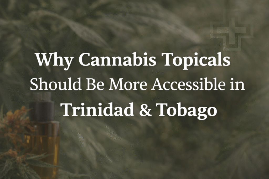 Horizontal blog graphic with the text “Why Cannabis Topicals Should Be More Accessible in Trinidad & Tobago” over a subtle green background with Cannabis leaves and wellness imagery.