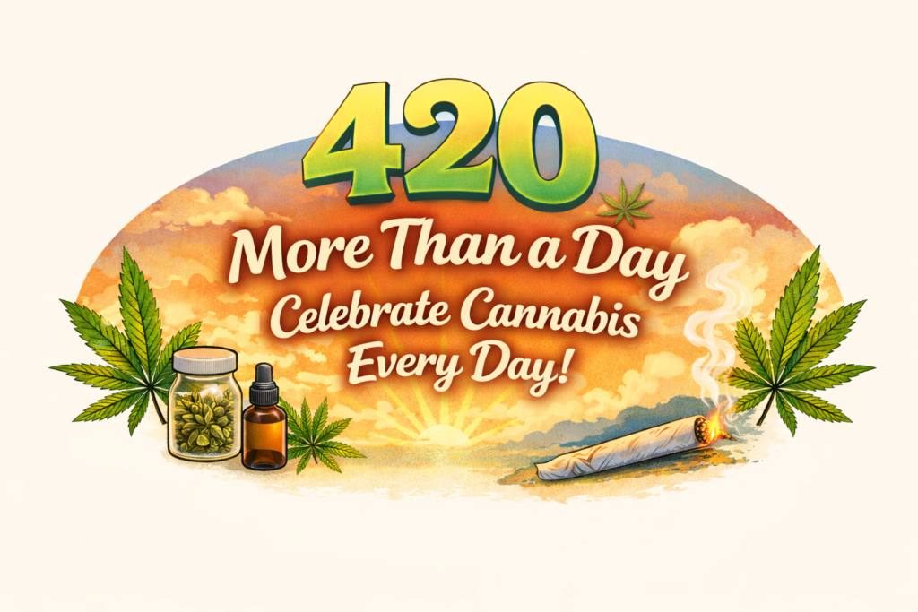 Simple 420 Cannabis header graphic featuring bold “420” text with “More Than a Day – Celebrate Cannabis Every Day” over a warm sunset background, with Cannabis leaves, a jar of buds, oil dropper, and a lit joint.